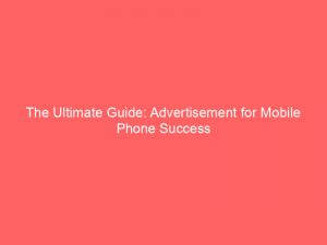 the ultimate guide advertisement for mobile phone success 354914 1