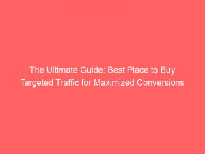 the ultimate guide best place to buy targeted traffic for maximized conversions 382306 1