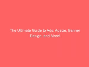 the ultimate guide to ads adsize banner design and more 349516 1