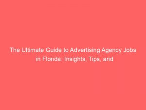 the ultimate guide to advertising agency jobs in florida insights tips and opportunities 373776 1