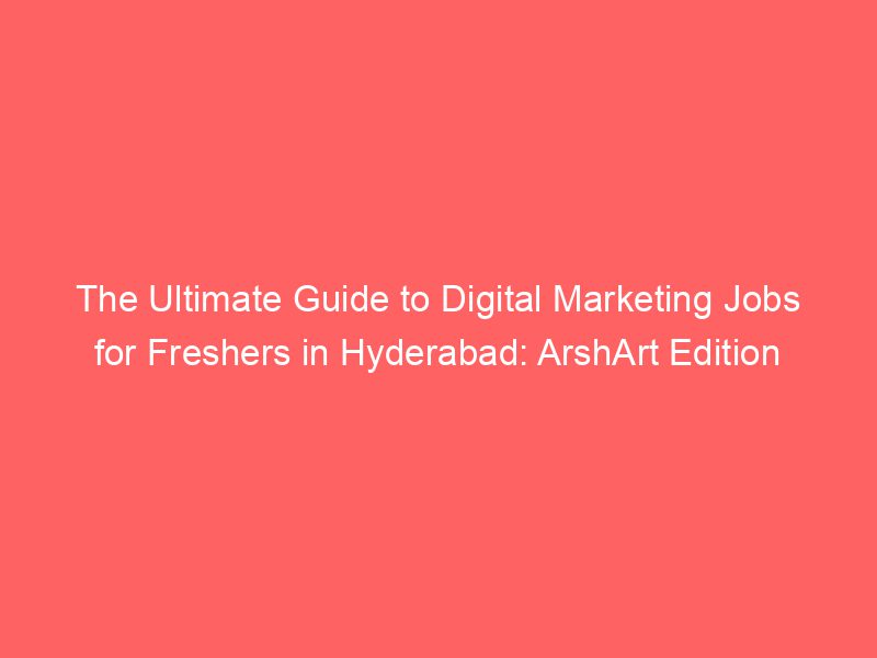 The Ultimate Guide To Digital Marketing Jobs For Freshers In Hyderabad ArshArt Edition Froggy Ads