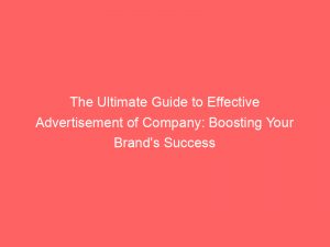 the ultimate guide to effective advertisement of company boosting your brands success 354960 1