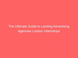 the ultimate guide to landing advertising agencies london internships 373440 1