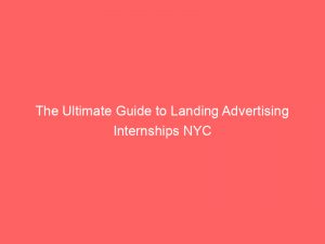 the ultimate guide to landing advertising internships nyc 378822 1