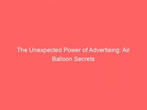 the unexpected power of advertising air balloon secrets 373936 1