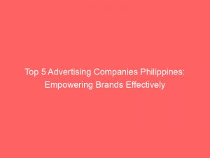 top 5 advertising companies philippines empowering brands effectively 374822 1