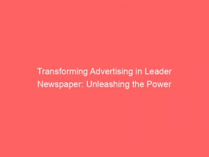 transforming advertising in leader newspaper unleashing the power 378560 1