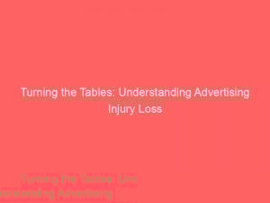 Turning The Tables Understanding Advertising Injury Loss 378730 1
