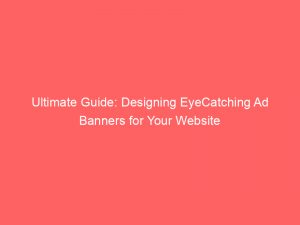 ultimate guide designing eyecatching ad banners for your website 347862 1