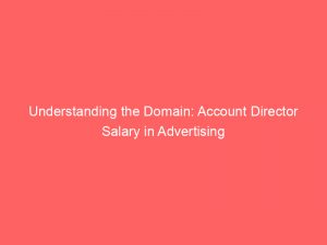 understanding the domain account director salary in advertising 347630 1