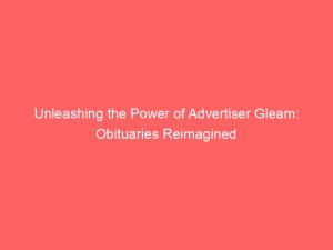 Unleashing the Power of Advertiser Gleam: Obituaries Reimagined 1 unleashing the power of advertiser gleam obituaries reimagined 361926 1