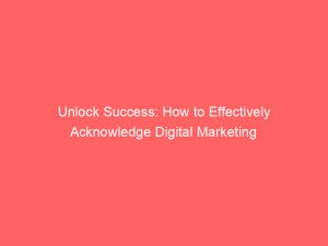 unlock success how to effectively acknowledge digital marketing 347710 1