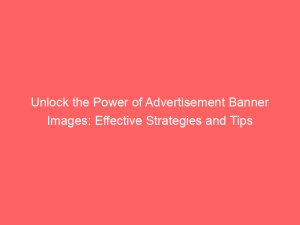 unlock the power of advertisement banner images effective strategies and tips 353666 1