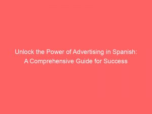 unlock the power of advertising in spanish a comprehensive guide for success 378650 1
