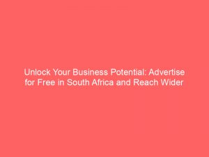 unlock your business potential advertise for free in south africa and reach wider audiences 352206 1