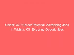 unlock your career potential advertising jobs in wichita ks exploring opportunities for growth and success 379418 1