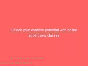 unlock your creative potential with online advertising classes 374738 1