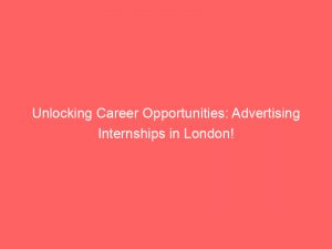 Unlocking Career Opportunities Advertising Internships In London 378838 1