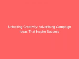 unlocking creativity advertising campaign ideas that inspire success 374548 1