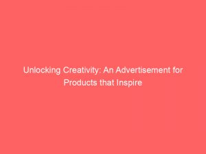 unlocking creativity an advertisement for products that inspire 354440 1