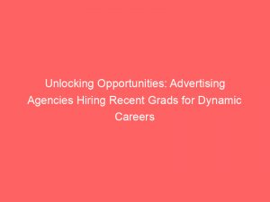 unlocking opportunities advertising agencies hiring recent grads for dynamic careers 362530 1