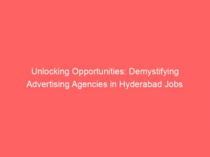 unlocking opportunities demystifying advertising agencies in hyderabad jobs 362686 1