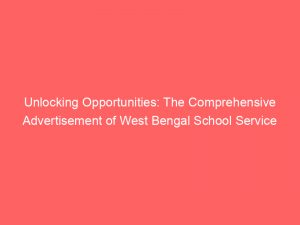 unlocking opportunities the comprehensive advertisement of west bengal school service commission 358547 1