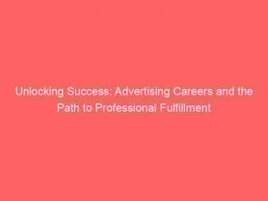 unlocking success advertising careers and the path to professional fulfillment 374644 1