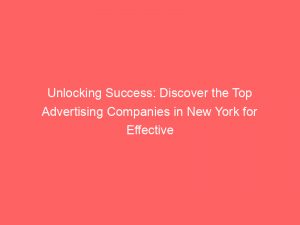 unlocking success discover the top advertising companies in new york for effective campaigns and brand growth 374824 1