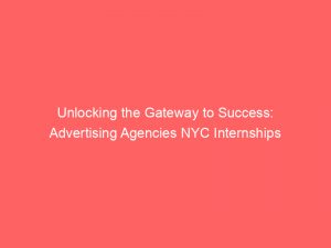 unlocking the gateway to success advertising agencies nyc internships 373500 1