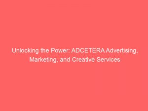unlocking the power adcetera advertising marketing and creative services 348928 1