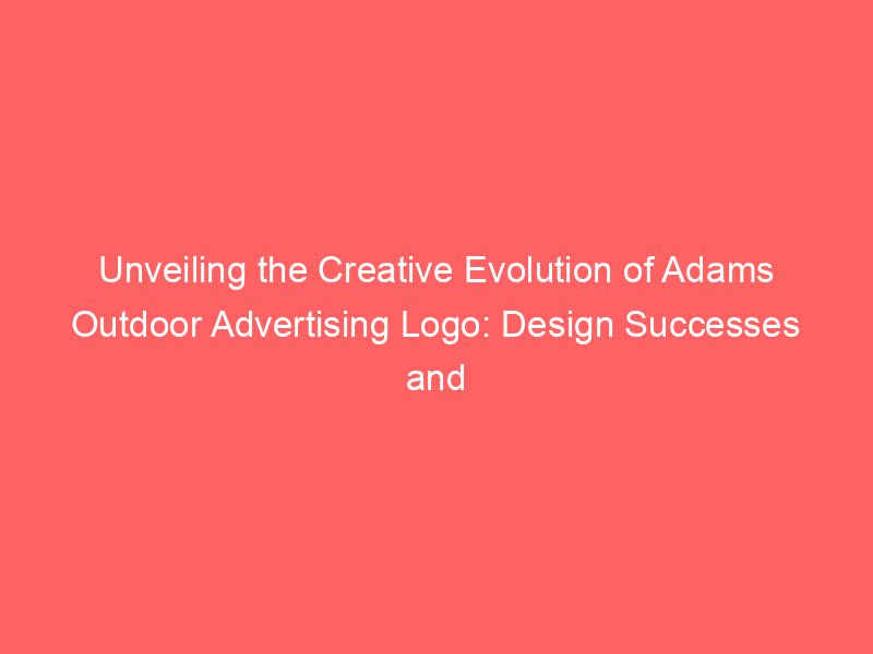 Unveiling The Creative Evolution Of Adams Outdoor Advertising Logo