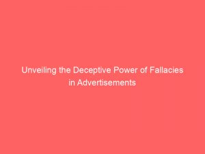 unveiling the deceptive power of fallacies in advertisements 359479 1