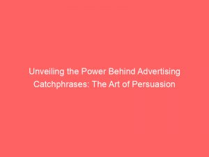 unveiling the power behind advertising catchphrases the art of persuasion 374680 1