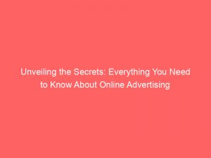 unveiling the secrets everything you need to know about online advertising 347580 1