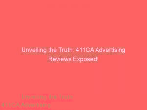 Unveiling The Truth 411Ca Advertising Reviews Exposed 347418 1