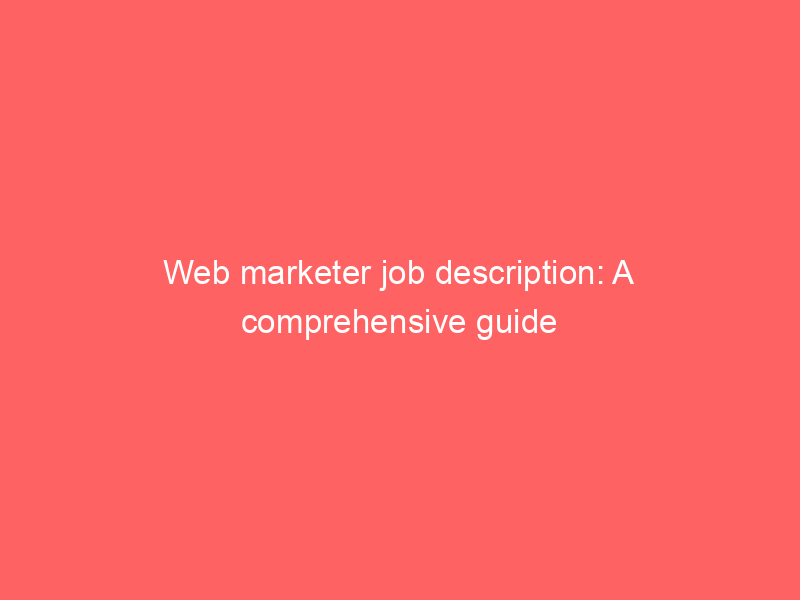 Web Marketer Job Description: A Comprehensive Guide - Froggy Ads