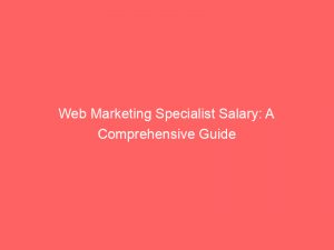 web marketing specialist salary a comprehensive guide 345803 1