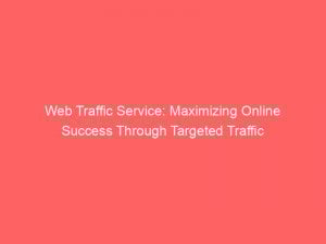 web traffic service maximizing online success through targeted traffic 382404 1