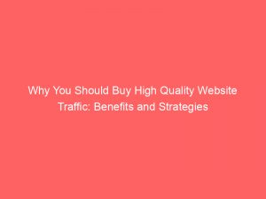 why you should buy high quality website traffic benefits and strategies 382058 1