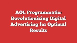 Aol Programmatic: Revolutionizing Digital Advertising For Optimal Results