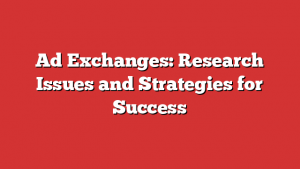 Ad Exchanges: Research Issues and Strategies for Success