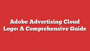 Adobe Advertising Cloud Logo: A Comprehensive Guide