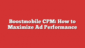 Boostmobile CPM: How to Maximize Ad Performance