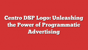 Centro DSP Logo: Unleashing the Power of Programmatic Advertising