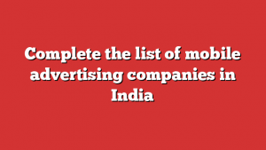 Complete the list of mobile advertising companies in India