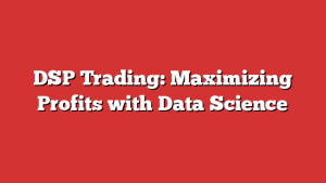 DSP Trading: Maximizing Profits with Data Science