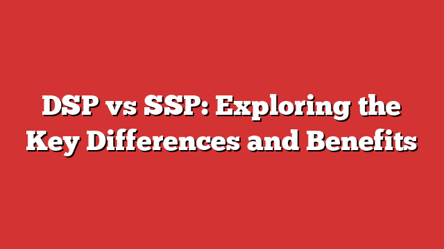 DSP Vs SSP: Exploring The Key Differences And Benefits - FroggyAds