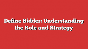 Define Bidder: Understanding the Role and Strategy