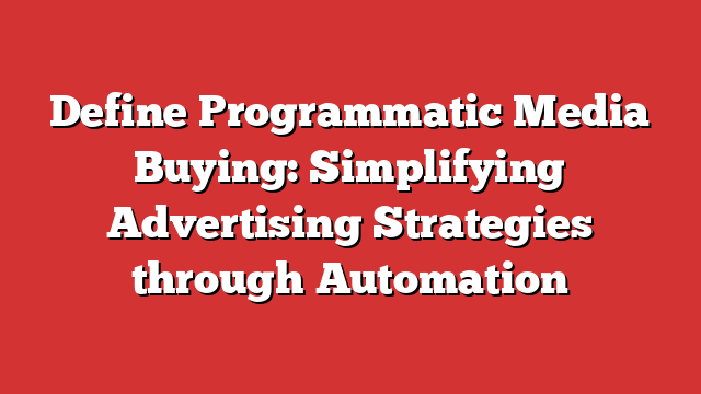 Define Programmatic Media Buying: Simplifying Advertising Strategies ...